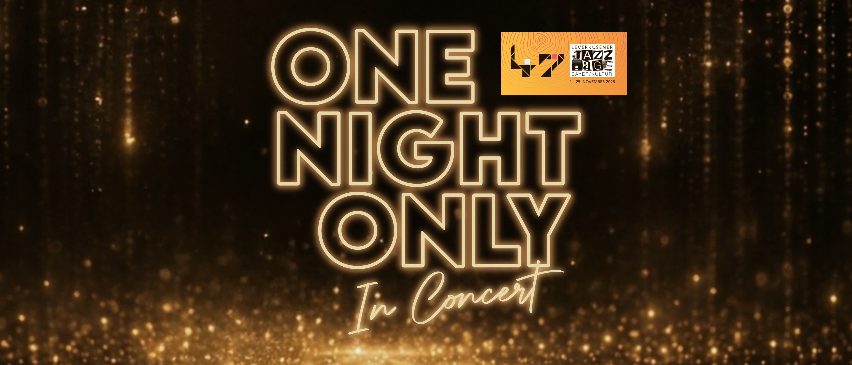 Goldfarben leuchtender Schriftzug One Night Only In Concert vor einem dunkelbraunen Hintergrund mit glitzernden Lichteffekten und dem Logo der 47. Leverkusener Jazztage.